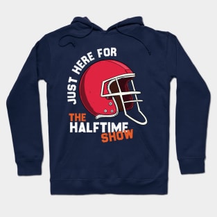 JUST HERE FOR THE HALFTIME SHOW Hoodie